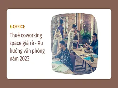 Thuê coworking space giá rẻ TPHCM - Xu hướng văn phòng tương lai
